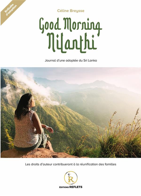 Good morning Nilanthi : journal d'une adoptée du Sri Lanka (CÉLINE BREYSSE) Auvergne, novembre 2017 : Céline apprend brutalement l'existence d'un trafic d'enfants qui a meurtri le Sri Lanka à l'époque où elle fut adoptée sur cette île.